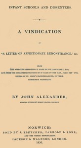 Infant Schools and Dissenters  A Vindication of "a letter of affectionate remonstrance," &c., from the mistakes respecting it made by William Geary ... and from the misrepresentations of it made by ... John Perowne ... in their respective pamphlets