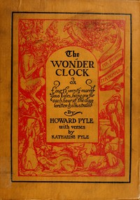 The Wonder Clock; or, four & twenty marvellous Tales  being one for each hour of the day