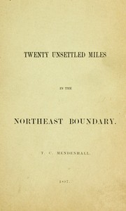 Twenty Unsettled Miles in the Northeast Boundary  [From the Report of the Council of the American Antiquarian Society, presented at the Annual Meeting held in Worcester, October 21, 1896]