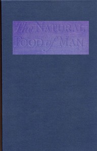 The Natural Food of Man  Being an attempt to prove from comparative anatomy, physiology, chemistry and hygiene, that the original, best and natural diet of man is fruit and nuts