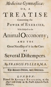 Medicina Gymnastica  or, A treatise concerning the power of exercise, with respect to the animal oeconomy; and the great necessity of it in the cure of several distempers