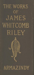 Armazindy The Poems and Prose Sketches of James Whitcomb Riley