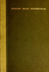 Harlow Niles Higinbotham A memoir with brief autobiography and extracts from speeches and letters
