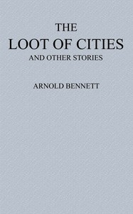 The Loot of Cities  Being the Adventures of a Millionaire in Search of Joy (a Fantasia); and Other Stories