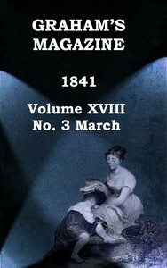 Graham's Magazine, Vol. XVIII, No. 3, March 1841