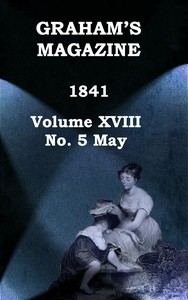 Graham's Magazine, Vol. XVIII, No. 5, May 1841