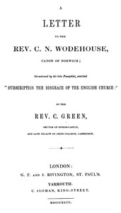 A Letter to the Rev. C. N. Wodehouse, Canon of Norwich; occasioned by his late pamphlet, entitled "Subscription the Disgrace of the English Church"