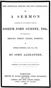 The Christian serving his own generation  A sermon occasioned by the lamented death of Joseph John Gurney, Esq.