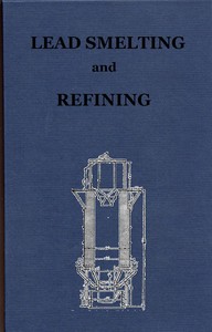 Lead Smelting and Refining, With Some Notes on Lead Mining