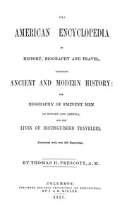 The American Encyclopedia of History, Biography and Travel  Comprising Ancient and Modern History: the Biography of Eminent Men of Europe and America, and the Lives of Distinguished Travelers.