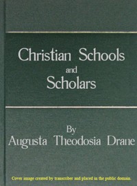 Christian Schools and Scholars  or, Sketches of Education from the Christian Era to the Council of Trent