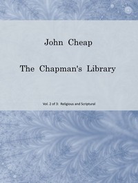 John Cheap, the Chapman's Library. Vol. 2: Religious and Scriptural  The Scottish Chap Literature of Last Century, Classified