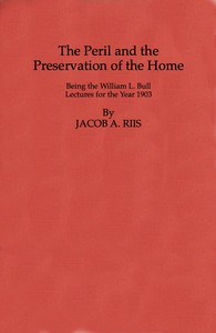 The Peril and the Preservation of the Home Being the William L. Bull Lectures for the Year 1903