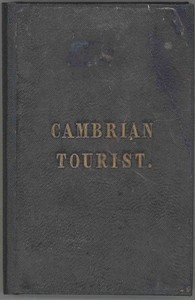 The Cambrian Tourist, or, Post-Chaise Companion through Wales [1834]  Containing cursory sketches of the Welsh territories, and a description of the manners, customs, and games of the natives