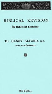 Biblical Revision, its duties and conditions  A sermon preached in St. Paul's Cathedral at the special evening service, on Sunday, March 13, 1870