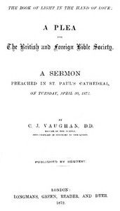 The Book of Light in the Hand of Love: A plea for the British and Foreign Bible Society  A sermon preached in St. Paul's Cathedral, on Tuesday, April 30, 1872