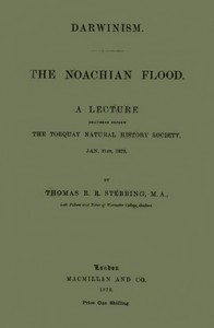 Darwinism.  The Noachian Flood  A lecture delivered before the Torquay Natural History Society, Jan. 31st, 1870
