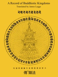 A Record of Buddhistic Kingdoms Being an account by the Chinese monk Fâ-hien of his travels in India and Ceylon (A.D. 399-414) in search of the Buddhist books of discipline
