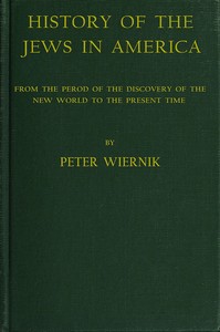 History of the Jews in America From the Period of the Discovery of the New World to the Present Time