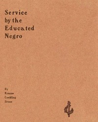 Service by the Educated Negro Address of Roscoe Conkling Bruce of Tuskegee Institute at the Commencement Exercises of the M Street High School Metropolitan A. M. E. Church Washington, D.C., June 16, 1903