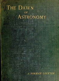 The dawn of astronomy A study of the temple-worship and mythology of the ancient Egyptians