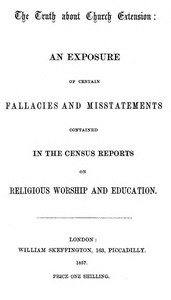 The Truth about Church Extension  An exposure of certain fallacies and misstatements contained in the census reports on religious worship and education