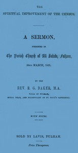 The Spiritual Improvement of the Census  A Sermon, Preached in the Parish Church of All Saints, Fulham, 30th March, 1851