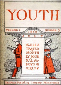 Youth, Volume 1, Number 5, July 1902 An Illustrated Monthly Journal for Boys & Girls