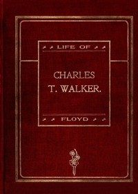 Life of Charles T. Walker, D.D. ("The Black Spurgeon") Pastor Mt. Olivet Baptist Church, New York City