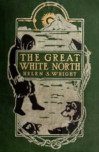 The Great White North The story of polar exploration from the earliest times to the discovery of the pole
