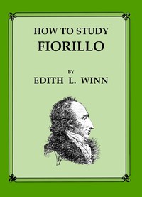 How to Study Fiorillo  A detailed, descriptive analysis of how to practice these studies, based upon the best teachings of representative, modern violin playing