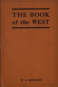 The Book of the West  The story of western Canada, its birth and early adventures, its youthful combats, its peaceful settlement, its great transformation, and its present ways