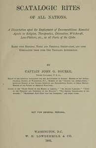 Scatalogic Rites of All Nations A dissertation upon the employment of excrementitious remedial agents in religion, therapeutics, divination, witchcraft, love-philters, etc., in all parts of the globe