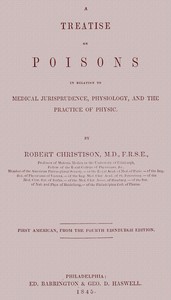 Treatise on Poisons In relation to medical jurisprudence, physiology, and the practice of physic