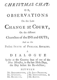 Christmas Chat or, Observations on the late change at court, on the different characters of the ins and outs; and on the present state of publick affairs.