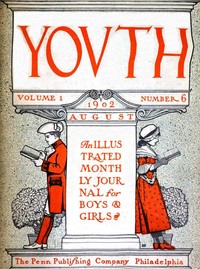 Youth, Vol. I, No. 6, August 1902  An Illustrated Monthly Journal for Boys & Girls