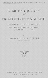 A Brief History of Printing in England A Short History of Printing in England from Caxton to the Present Time