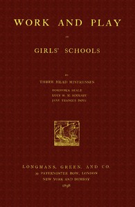 Work and Play in Girls' Schools By Three Head Mistresses