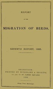 Report on the Migration of Birds in the Spring and Autumn of 1885. Seventh Report  (Vol. II No. 2)