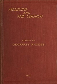Medicine and the Church  Being a series of studies on the relationship between the practice of medicine and the church's ministry to the sick