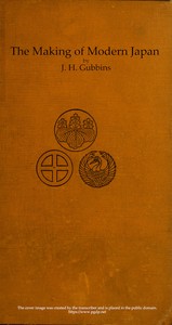 The Making of Modern Japan  An Account of the Progress of Japan from Pre-feudal Days to Constitutional Government & the Position of a Great Power, With Chapters on Religion, the Complex Family System, Education, &c.