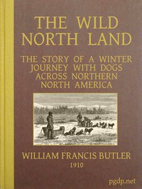 The Wild North Land The Story of a Winter Journey with Dogs across Northern North America