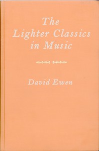The Lighter Classics in Music  A Comprehensive Guide to Musical Masterworks in a Lighter Vein by 187 Composers