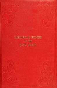 Historical Record of the Thirty-fourth, or the Cumberland Regiment of Foot  containing an account of the formation of the regiment in 1702 and of its subsequent services to 1844