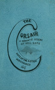 The corsair; a romantic legend of Hell Gate  illustrating the beauty of innocence. Date of the action: Midsummer, 1627