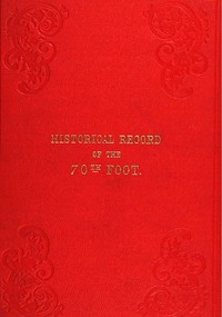 Historical Record of the Seventieth, or, the Surrey Regiment of Foot  Containing an account of the formation of the regiment in 1758, and of its  subsequent services to 1848