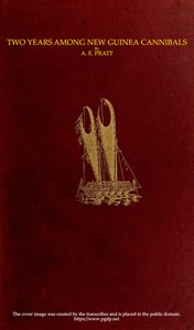 Two Years Among New Guinea Cannibals  A Naturalist's Sojourn Among the Aborigines of Unexplored New Guinea