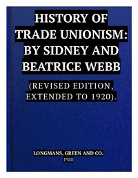 The History of Trade Unionism  (Revised edition, extended to 1920)