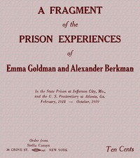 A fragment of the prison experiences of Emma Goldman and Alexander Berkman In the State Prison at Jefferson City, Mo., and the U. S. Penitentiary at Atlanta, Ga. February, 1918–October, 1919