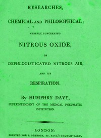 Researches Chemical and Philosophical; Chiefly concerning nitrous oxide  or dephlogisticated nitrous air and its respiration